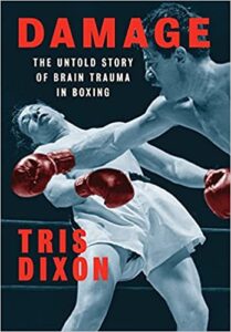 Damage - The Untold Story of Brain Trauma in Boxing by Tris Dixon