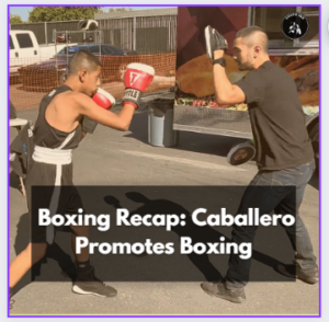 Boxing Recap- Caballero Promotes Boxing